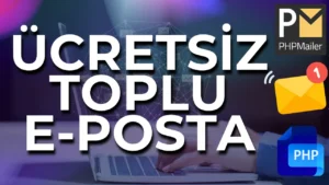 Ücretsiz Toplu Mail Gönderme (Kişiselleştirilmiş) | PHPMailer